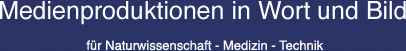 Medienproduktionen in Wort und Bild für Naturwissenschaft - Medizin - Technik